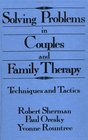 Solving Problems In Couples And Family Therapy Techniques And Tactics