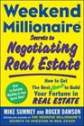 Weekend Millionaire Secrets to Negotiating Real Estate How to Get the Best Deals to Build Your Fortune in Real Estate