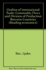 Outline of International Trade Commodity Flows and Division of Production Between Countries