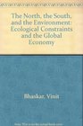 The North the South and the Environment Ecological Constraints and the Global Economy