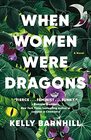 When Women Were Dragons A Novel