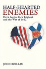 HALFHEARTED ENEMIES Nova Scotia New England and the War of 1812