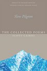 Slow Pilgrim The Collected Poems of Scott Cairns