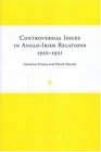 Controversial Issues in AngloIrish Relations 19101921