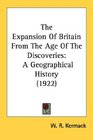 The Expansion Of Britain From The Age Of The Discoveries A Geographical History