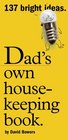 Dad's Own Housekeeping Book 137 Bright Ideas