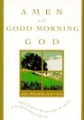 Amen and Good Morning God A Book of Morning Prayers