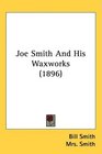 Joe Smith And His Waxworks