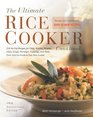 The Ultimate Rice Cooker Cookbook Revised and Updated Edition: A 250 No-Fail Recipes for Pilafs, Risotto, Polenta, Chilis, Soups, Porridges, Puddings