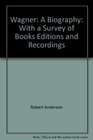 Wagner A Biography with a Survey of Books Editions  Recordings