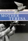 Mother Teresa Beyond the Image