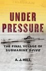 Under Pressure  The Final Voyage of Submarine SFive
