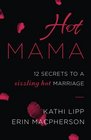 Hot Mama 12 Secrets to a Sizzling Hot Marriage