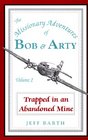 Trapped in an Abandoned Mine (Missionary Adventures of Bob & Arty, Bk 2)