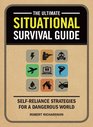 The Ultimate Situational Survival Guide SelfReliance Strategies for a Dangerous World
