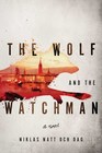 The Wolf and the Watchman A Novel