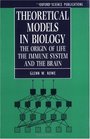 Theoretical Models in Biology The Origin of Life the Immune System and the Brain