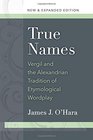 True Names Vergil and the Alexandrian Tradition of Etymological Wordplay