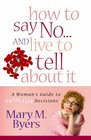 How to Say Noand Live to Tell About It A Woman's Guide to GuiltFree Decisions
