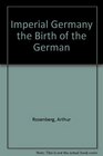 Imperial Germany the Birth of the German