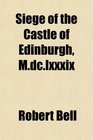 Siege of the Castle of Edinburgh Mdclxxxix
