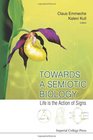 Towards a Semiotic Biology Life is the Action of Signs