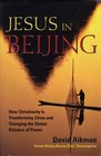 Jesus in Beijing  How Christianity Is Transforming China and Changing the Global Balance of Power