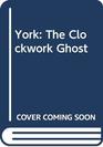 York The Clockwork Ghost