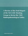 A Review of the Draft Report of the NCICDC Working Group to Revise the 1985 Radioepidemiological Tables