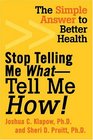 Stop Telling Me WhatTell Me How  The Simple Answer to Better Health