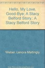 Hello My Love GoodBye A Stacy Belford Story A Stacy Belford Story