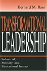 Transformational Leadership Industrial Military and Educational Impact