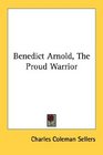 Benedict Arnold The Proud Warrior