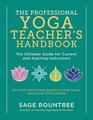 The Professional Yoga Teachers Handbook The Ultimate Guide for Current and Aspiring InstructorsSet Your Intention Develop Your Voice and Build Your Career