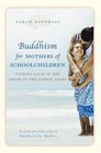 Buddhism for Mothers of Schoolchildren Finding Calm in the Chaos of the School Years