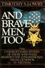 And Brave Men, Too: The Unforgettable Stories of Those Who Were Awarded the Congressional Medal of Honor in Vietnam
