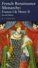 The French Renaissance Monarchy Francis I and Henry II Seminar in History Series