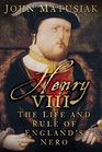 Henry VIII The Life and Rule of England's Nero