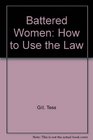 Battered Women How to Use the Law