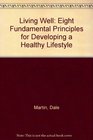 Living Well Eight Fundamental Principles for Developing a Healthy Lifestyle