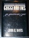 The Guggenheims 18481988 An American Epic