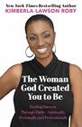 The Woman God Created You to Be Finding Success Through FaithSpiritually Personally and Professionally