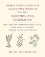 Herbal Formularies for Health Professionals Volume 1 Digestion and Elimination including the Gastrointestinal System Liver and Gallbladder Urinary System and the Skin