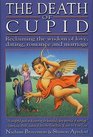 The Death of Cupid Reclaiming the Wisdom of Love Dating Romance and Marriage