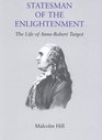 Statesman of the Enlightenment The Life of Anne Robert Turgot