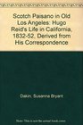 A Scotch Paisano in Old Los Angeles Hugo Reid's Life in California 18321852 Derived from His Correspondence
