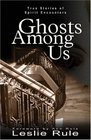 Ghosts Among Us True Stories of Spirit Encounters