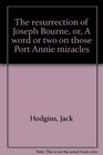 The resurrection of Joseph Bourne Or a word or two on those Port Annie miracles