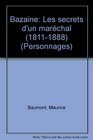 Bazaine Les secrets d'un marechal 18111888