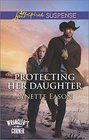 Protecting Her Daughter (Wrangler's Corner, Bk 3) (Love Inspired Suspense, No 520)